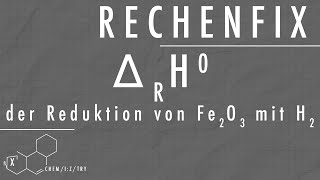 Rechenfix: Reaktionsenthalpie der Reduktion von Eisenoxid mit Wasserstoff (DRI Verfahren)