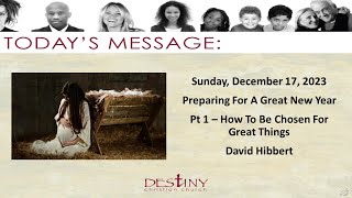 Preparing For A Great New Year - Pt 1 - How To Be Chosen For Great Things - David Hibbert.