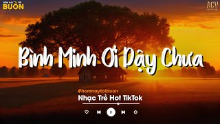 Bình Minh Ơi Dậy Chưa, Cafe Sáng Với Tôi Được Không... Ai Chung Tình Được Mãi, Sao Không Phải Anh