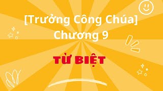 [Trưởng Công Chúa] Chương 9: Từ biệt