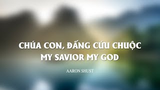 CHÚA CON, ĐẤNG CỨU CHUỘC | MY SAVIOR MY GOD