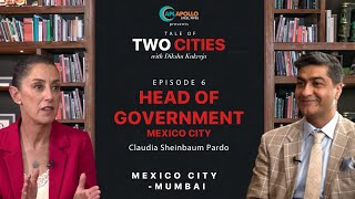 Tale of Two Cities with Dikshu Kukreja | Episode 6 - Mexico City & Mumbai | Claudia Sheinbaum Pardo