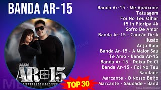 B a n d a A R - 1 5 MIX 30 Maiores Sucessos ~