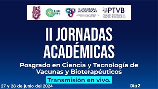 II Jornadas Académicas del Posgrado en Ciencia y Tecnología de Vacunas y Bioterapéuticos. Día 2