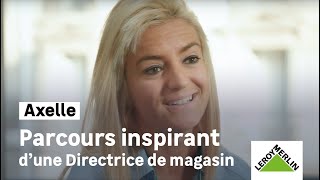 Les parcours du Top management - Axelle, Directrice magasin I Leroy Merlin