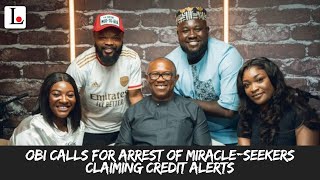 Obi Calls For Arrest Of Miracle-seekers Claiming Credit Alerts