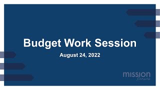 City of Mission Budget Work Session 8-24-2022