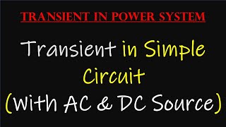 Lecture-3 Transient in Simple Circuit (with AC and DC source) || Transient in Power System