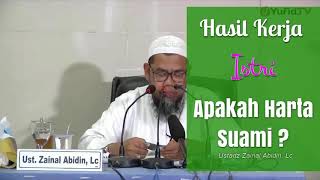 Hasil Kerja Istri Apakah punya Suami juga ? -  Ustadz Zainal Abidin,Lc