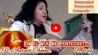 EN EL DÍA DE PENTECOSTÉS. P Aurelio Chávez. Comunión 🙏Hechos 2:1:11 Pentecostés.Letra y acordes 👇👇👇👇