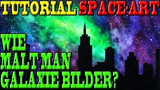 TUTORIAL: Wie malt man Galaxie Bilder? SPACE ART? - #004 [Tutorial] [SPACEART] [Fragen] [Kunst]