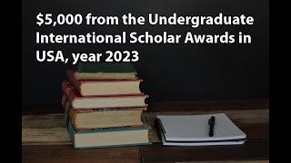 $5,000 from the Undergraduate International Scholar Awards in USA, year 2023