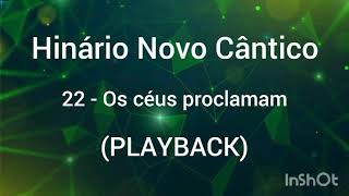 Hinário Novo Cântico: 22 - Os Céus Proclamam (PLAYBACK)