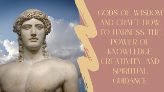 #Gods of Wisdom and Craft: How to Harness the Power of Knowledge, Creativity, and Spiritual Guidance