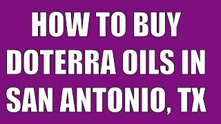 dōTERRA San Antonio | Buy doTERRA Oils in San Antonio, Texas!