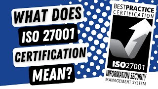 What Does It Mean To Be ISO 27001 Certified?