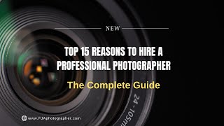 Top 15 reasons to hire a professional photographer