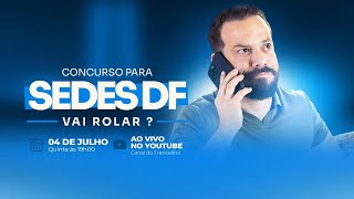 Concurso para SEDES DF Vai rolar ?