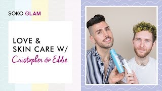 Love & Skin Care With Cristopher & Eddie