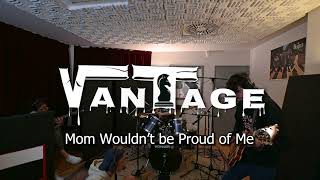 Mom Wouldn't be Proud of Me - VANTAGE