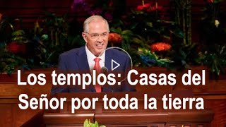 Los templos: Casas del Señor por toda la tierra — Neil L. Andersen