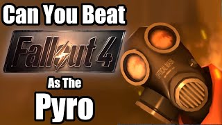 Can You Beat Fallout 4 As The Pyro (TF2)