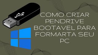 COMO CRIAR PENDRIVE BOOTAVEL PARA FORMARTA SEU PC