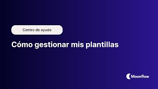 Cómo crear y gestionar plantillas | Moonflow - Software de cobranzas en piloto automático