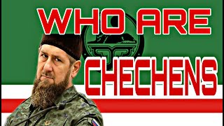 WHO ARE CHECHENS????