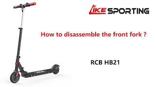 How to disassemble the front fork of RCB Electric Scooter HB21 ?