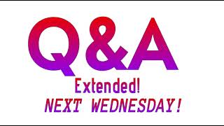 My Q&A has been extended to next Wednesday!