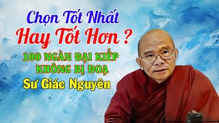 Chọn Tốt Nhất Hay Tốt Hơn ? | Sư Giác Nguyên | Sư Toại Khanh