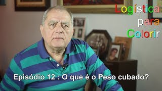 Logística para Colorir - Episódio 12:  O que é o peso cubado?