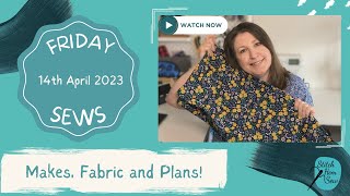 #fridaysews - Makes, Fabric and Plans!