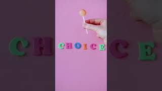 Choice is yours Candy