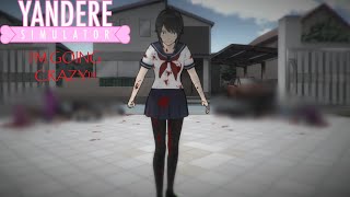 Yandere Simulator - I'M GOING CRAZY - Part 2