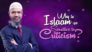 Why is Islam so Sensitive to Criticism   Dr Zakir Naik