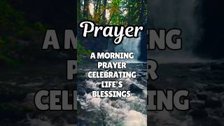 A MORNING PRAYER CELEBRATING LIFE’S BLESSINGS #quotes #morningprayer #shorts