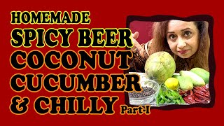 HOMEMADE SPICY BEER COCONUT CUCUMBER & CHILLY Part I