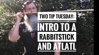 Two Tip Tuesday: Intro to a Rabbit Stick and an Atlatl