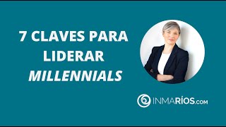 7 CLAVES PARA LIDERAR MILLENNIALS