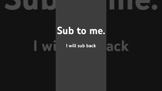 I’m subbing back to anyone who subbs to me