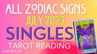 ALL ZODIAC SIGNS "SINGLES" JULY 2023 TAROT READING