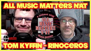 All Music Matters N'At - Tom Kyffin from Rinoceros #interview #england #podcastshow #musician