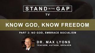 Stand in the Gap TV: Know God, Know Freedom - No God, Embrace Socialism - Part 2