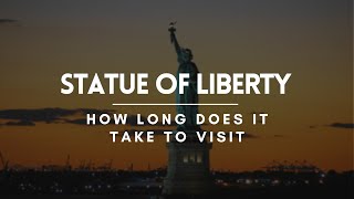 How long does it take to visit Statue of Liberty | New York City Travel Guide