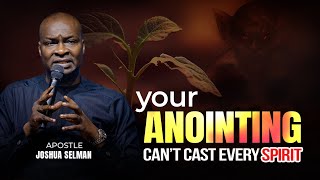 Your Anointing Cant Cast Every Spirit With Apostle Joshua Selman