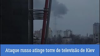 URGENTE! Russa atinge torre de televisão de Kiev