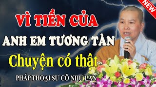 VÌ TIỀN TÀI CỦA CẢI ANH EM TƯƠNG TÀN | Chuyện Có Thật Ngoài Đời (Rất Hay) - Pháp Thoại Sư Cô Như Lan