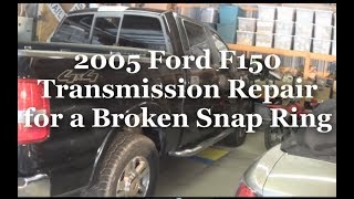 2005 Ford F150 Transmission Repair for Broken Snap Ring